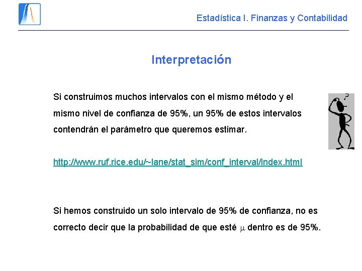 Estadística I. Finanzas y Contabilidad Interpretación Si construimos muchos intervalos con el mismo método