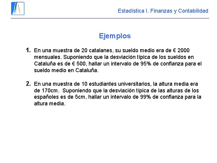 Estadística I. Finanzas y Contabilidad Ejemplos 1. En una muestra de 20 catalanes, su