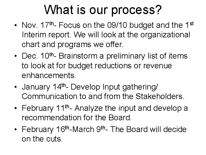 What is our process? • Nov. 17 th- Focus on the 09/10 budget and