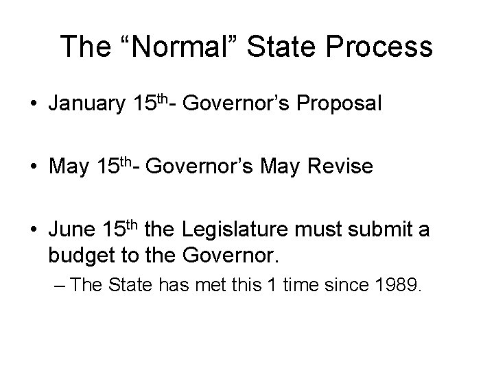 The “Normal” State Process • January 15 th- Governor’s Proposal • May 15 th-