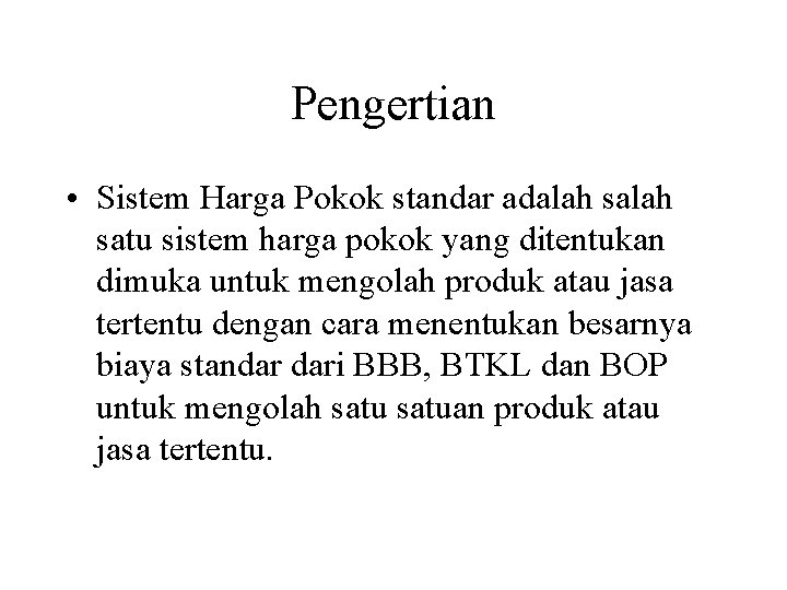 Pengertian • Sistem Harga Pokok standar adalah satu sistem harga pokok yang ditentukan dimuka