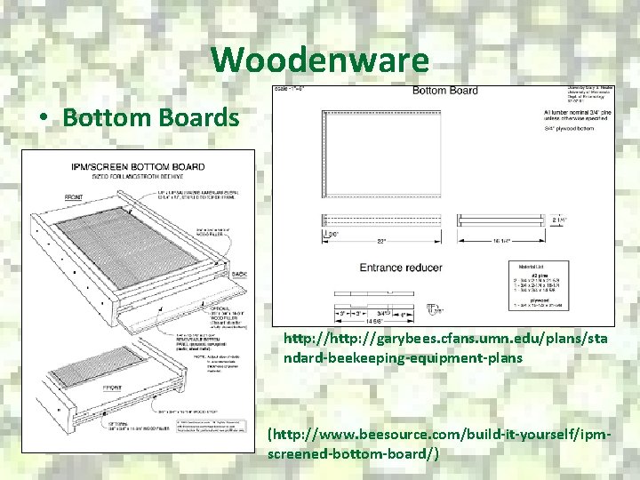 Woodenware • Bottom Boards http: //garybees. cfans. umn. edu/plans/sta ndard-beekeeping-equipment-plans (http: //www. beesource. com/build-it-yourself/ipmscreened-bottom-board/)