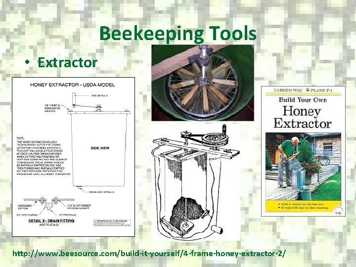 Beekeeping Tools • Extractor http: //www. beesource. com/build-it-yourself/4 -frame-honey-extractor-2/ 