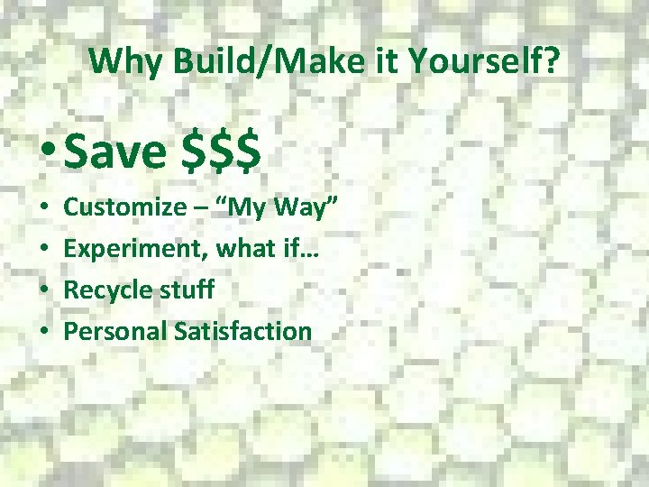 Why Build/Make it Yourself? • Save $$$ • • Customize – “My Way” Experiment,