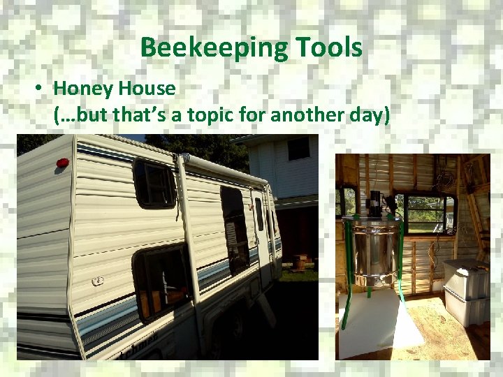 Beekeeping Tools • Honey House (…but that’s a topic for another day) 