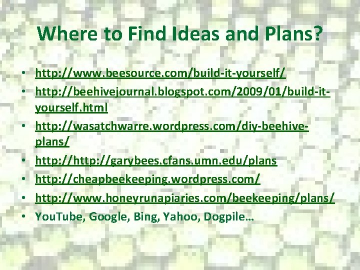 Where to Find Ideas and Plans? • http: //www. beesource. com/build-it-yourself/ • http: //beehivejournal.