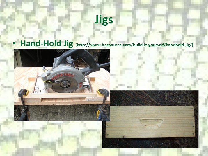 Jigs • Hand-Hold Jig (http: //www. beesource. com/build-it-yourself/handhold-jig/) 