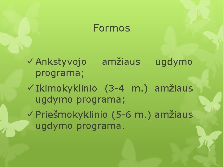 Formos ü Ankstyvojo programa; amžiaus ugdymo ü Ikimokyklinio (3 -4 m. ) amžiaus ugdymo