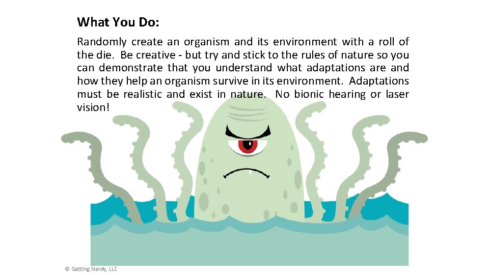 What You Do: Randomly create an organism and its environment with a roll of