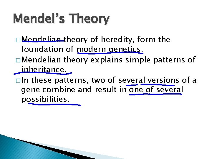 Mendel’s Theory � Mendelian theory of heredity, form the foundation of modern genetics. �