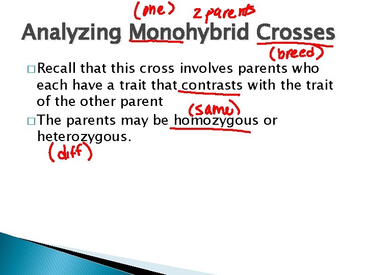 Analyzing Monohybrid Crosses � Recall that this cross involves parents who each have a