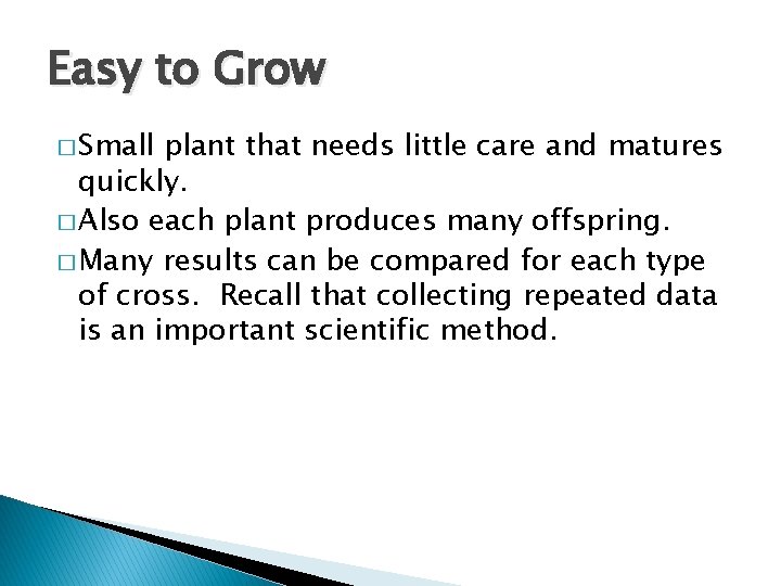 Easy to Grow � Small plant that needs little care and matures quickly. �