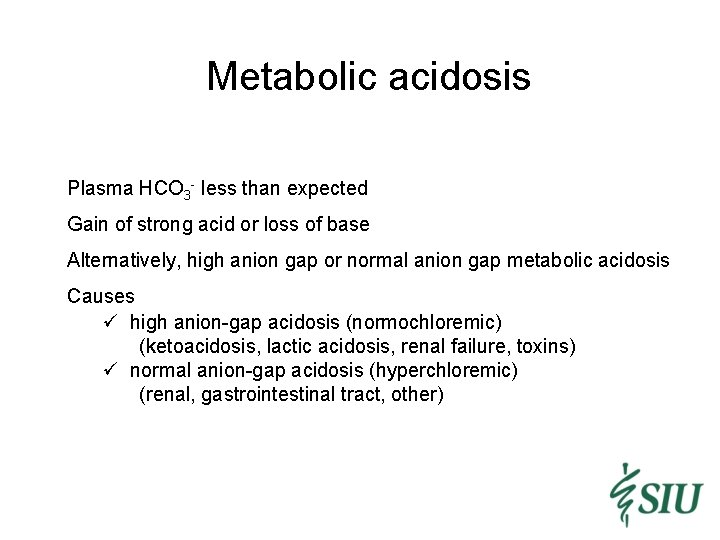 Metabolic acidosis Plasma HCO 3 - less than expected Gain of strong acid or