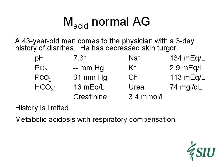Macid normal AG A 43 -year-old man comes to the physician with a 3