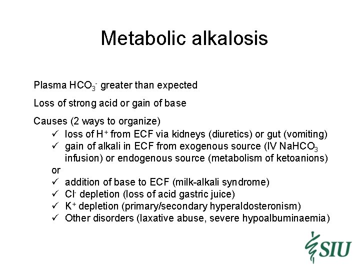 Metabolic alkalosis Plasma HCO 3 - greater than expected Loss of strong acid or