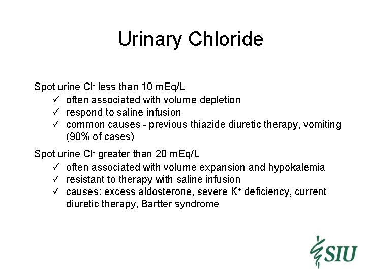 Urinary Chloride Spot urine Cl- less than 10 m. Eq/L ü often associated with