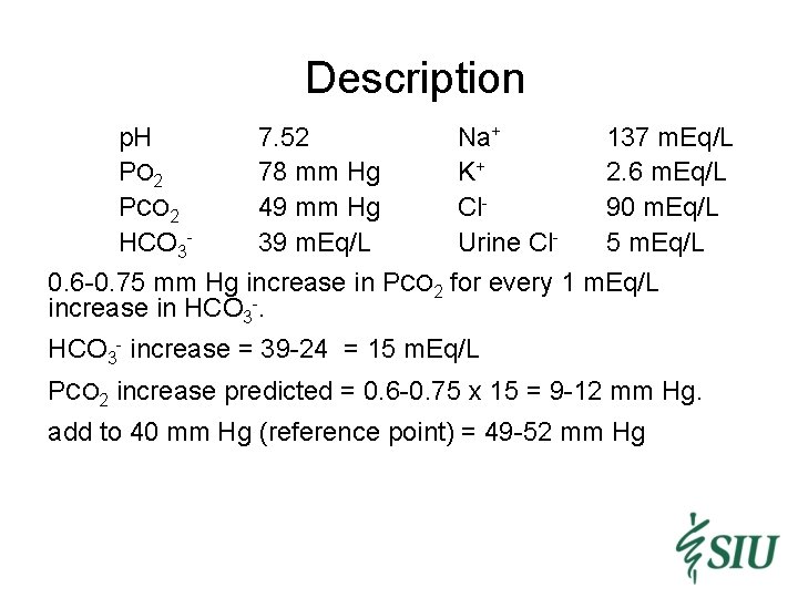 Description p. H P O 2 PCO 2 HCO 3 - 7. 52 78