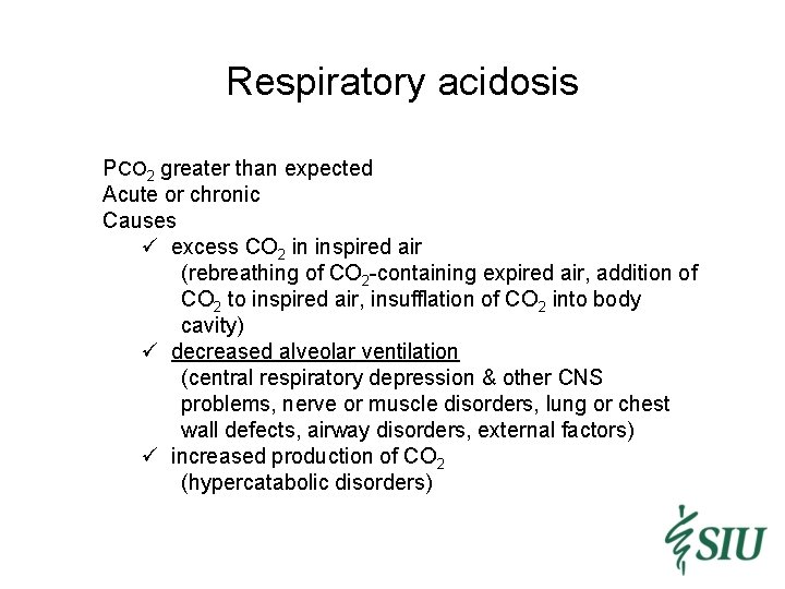 Respiratory acidosis PCO 2 greater than expected Acute or chronic Causes ü excess CO
