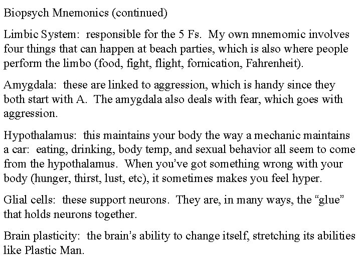 Biopsych Mnemonics (continued) Limbic System: responsible for the 5 Fs. My own mnemomic involves