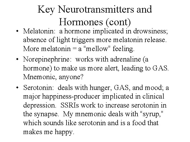 Key Neurotransmitters and Hormones (cont) • Melatonin: a hormone implicated in drowsiness; absence of