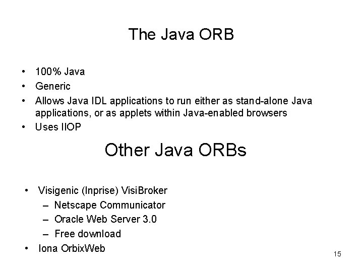 The Java ORB • 100% Java • Generic • Allows Java IDL applications to