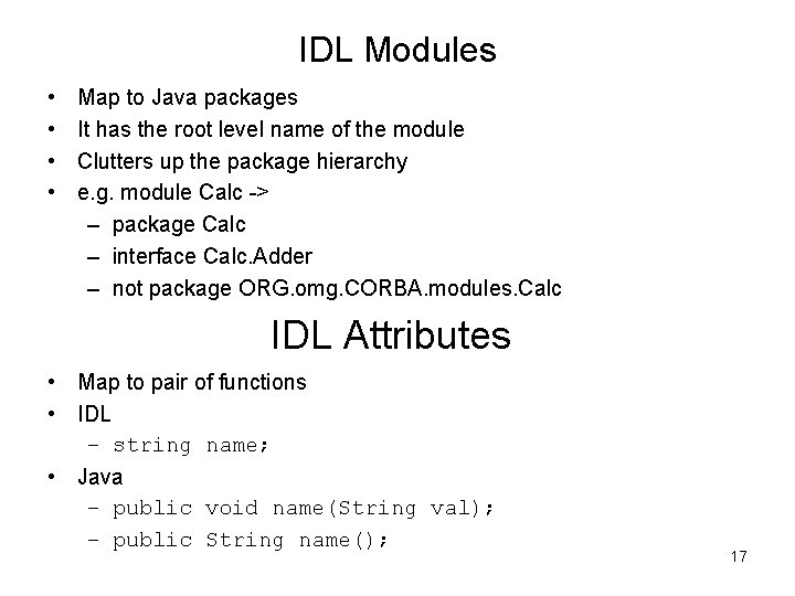 IDL Modules • • Map to Java packages It has the root level name