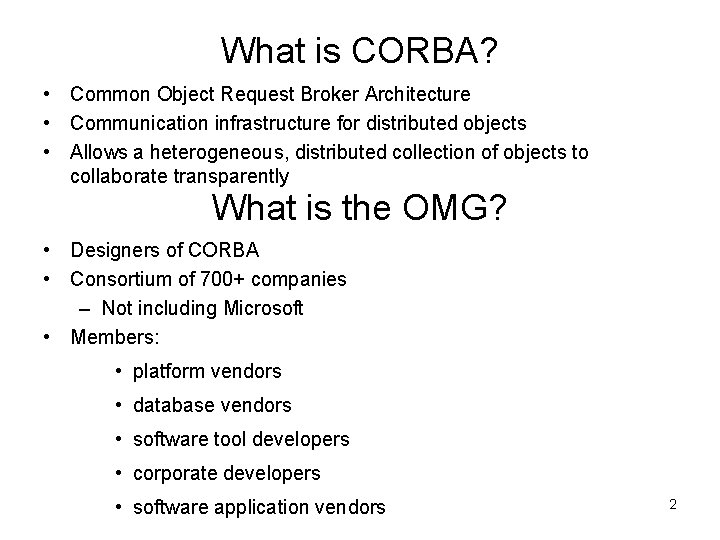 What is CORBA? • Common Object Request Broker Architecture • Communication infrastructure for distributed