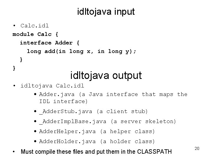idltojava input • Calc. idl module Calc { interface Adder { long add(in long