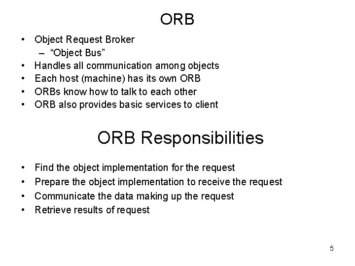 ORB • Object Request Broker – “Object Bus” • Handles all communication among objects