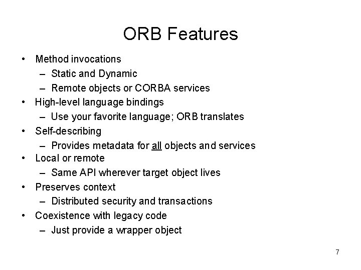 ORB Features • Method invocations – Static and Dynamic – Remote objects or CORBA