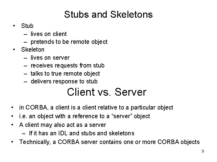 Stubs and Skeletons • Stub – lives on client – pretends to be remote