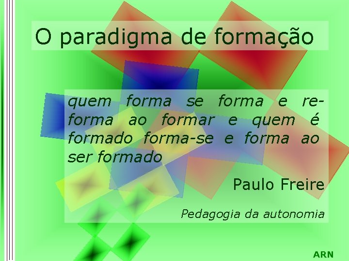 O paradigma de formação quem forma se forma e reforma ao formar e quem