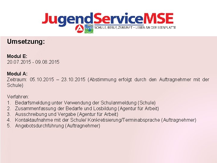 Umsetzung: Modul E: 20. 07. 2015 - 09. 08. 2015 Modul A: Zeitraum: 05.