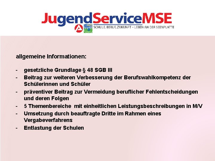 allgemeine Informationen: - gesetzliche Grundlage § 48 SGB III Beitrag zur weiteren Verbesserung der