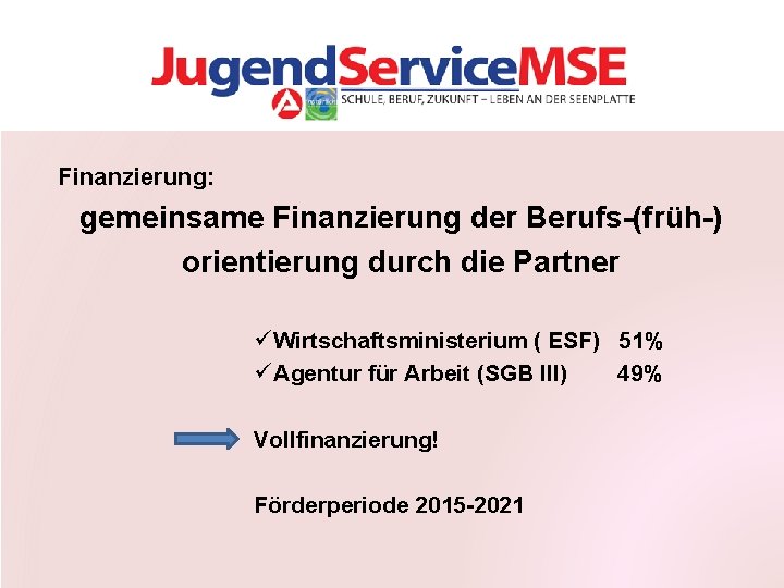 Finanzierung: gemeinsame Finanzierung der Berufs-(früh-) orientierung durch die Partner ü Wirtschaftsministerium ( ESF) 51%