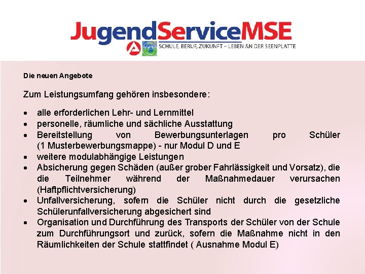 Die neuen Angebote Zum Leistungsumfang gehören insbesondere: alle erforderlichen Lehr- und Lernmittel personelle, räumliche