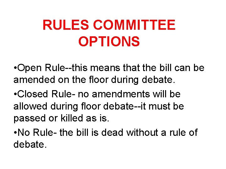 RULES COMMITTEE OPTIONS • Open Rule--this means that the bill can be amended on