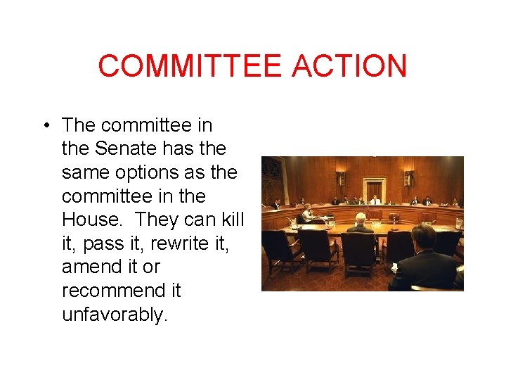 COMMITTEE ACTION • The committee in the Senate has the same options as the