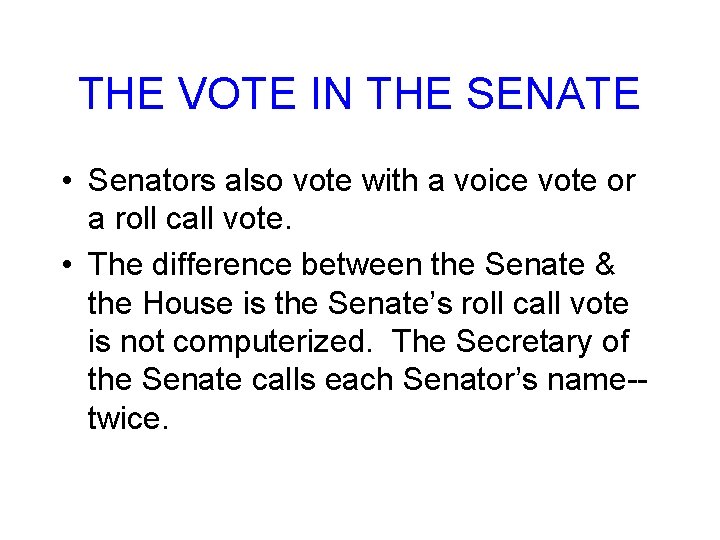 THE VOTE IN THE SENATE • Senators also vote with a voice vote or