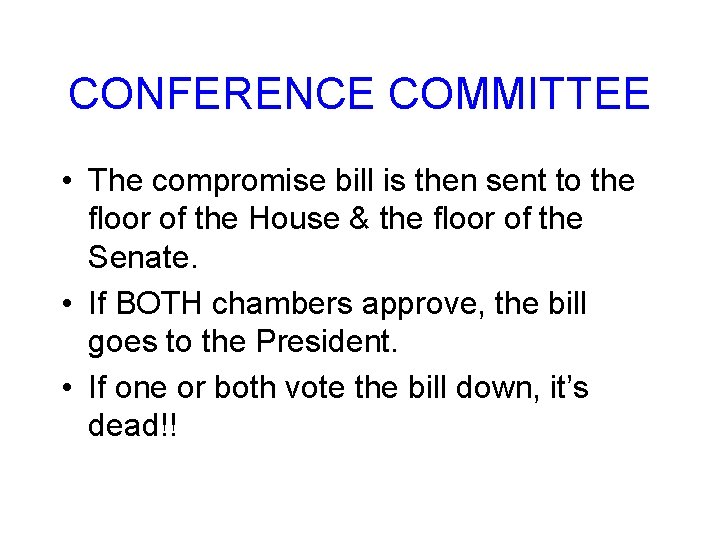 CONFERENCE COMMITTEE • The compromise bill is then sent to the floor of the