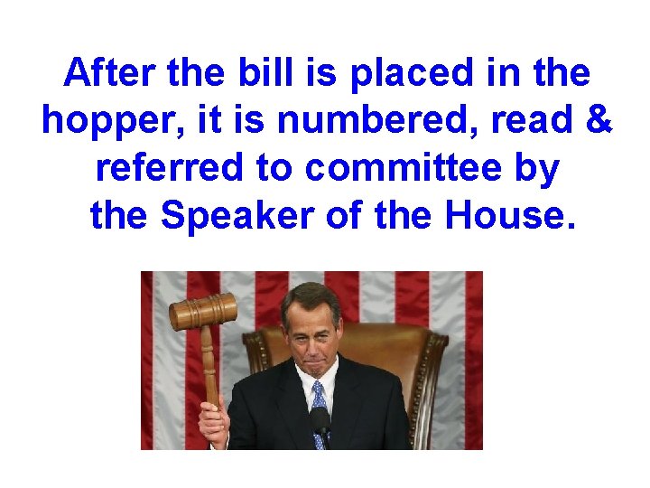 After the bill is placed in the hopper, it is numbered, read & referred