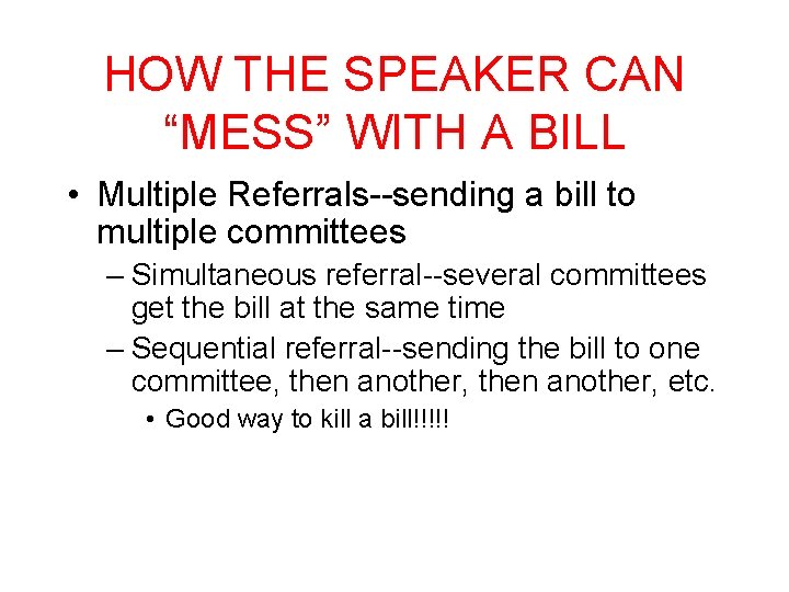 HOW THE SPEAKER CAN “MESS” WITH A BILL • Multiple Referrals--sending a bill to