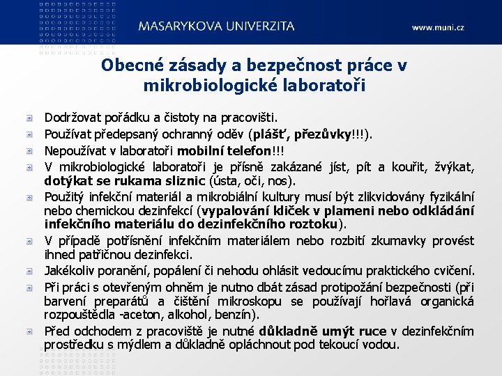 Obecné zásady a bezpečnost práce v mikrobiologické laboratoři Dodržovat pořádku a čistoty na pracovišti.