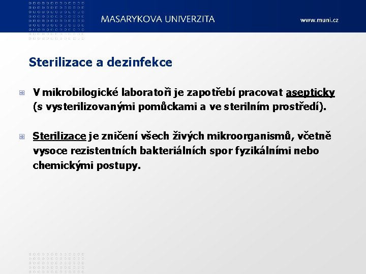 Sterilizace a dezinfekce V mikrobilogické laboratoři je zapotřebí pracovat asepticky (s vysterilizovanými pomůckami a