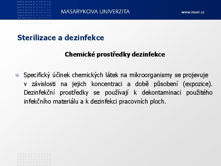 Sterilizace a dezinfekce Chemické prostředky dezinfekce Specifický účinek chemických látek na mikroorganismy se projevuje