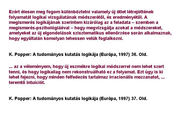 Ezért élesen meg fogom különböztetni valamely új ötlet létrejöttének folyamatát logikai vizsgálatának módszerétől, és