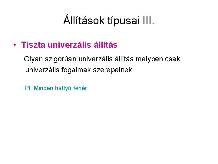 Állítások típusai III. • Tiszta univerzális állítás Olyan szigorúan univerzális állítás melyben csak univerzális