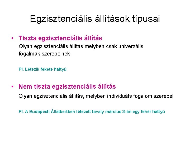 Egzisztenciális állítások típusai • Tiszta egzisztenciális állítás Olyan egzisztenciális állítás melyben csak univerzális fogalmak