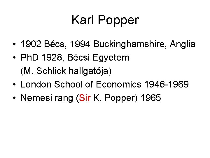 Karl Popper • 1902 Bécs, 1994 Buckinghamshire, Anglia • Ph. D 1928, Bécsi Egyetem