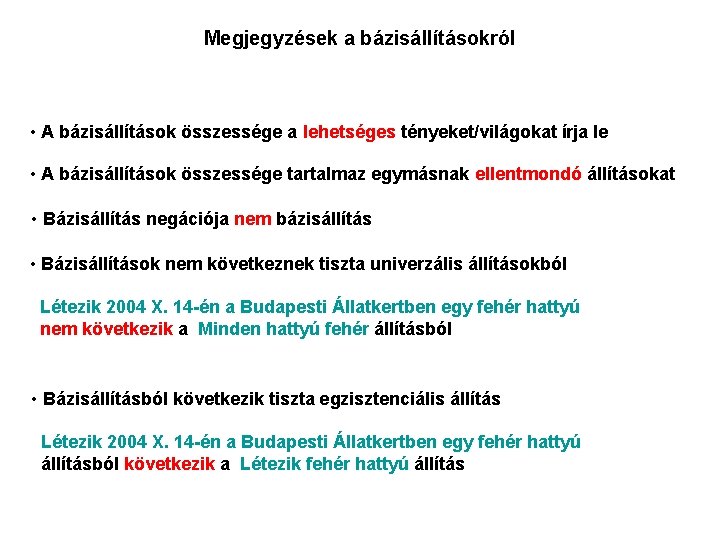 Megjegyzések a bázisállításokról • A bázisállítások összessége a lehetséges tényeket/világokat írja le • A